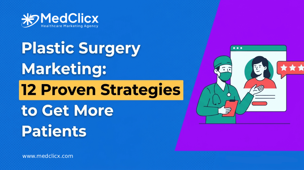 Plastic Surgery Marketing for Cosmetic Surgeons 12 Proven Strategies to Get More Patients in 2026
