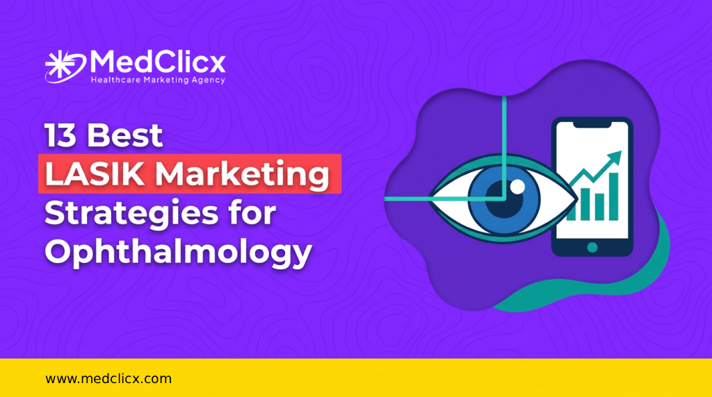 13 Best LASIK Marketing Strategies for Ophthalmology Practices