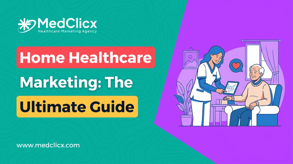 The Ultimate Guide to Home Healthcare Marketing in 2026